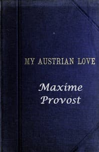 My Austrian Love
The History of the Adventures of an English Composer in Vienna. Written in the Trenches by Himself