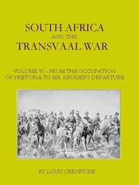 South Africa and the Transvaal War, Vol. 6 (of 8)
From the Occupation of Pretoria to Mr. Kruger's Departure from South Africa, with a Summarised Account of the Guerilla War to March 1901