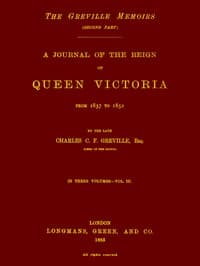 The Greville Memoirs, Part 2 (of 3), Volume 3 (of 3)
A Journal of the Reign of Queen Victoria from 1837 to 1852