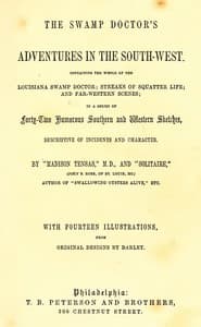 The Swamp Doctor's Adventures in The South-West
Containing the Whole of The Louisiana Swamp Doctor; Streaks of Squatter Life; and Far-Western Scenes; In a Series of Forty-Two Humorous Southern and Western Sketches, Descriptive of Incidents and Character