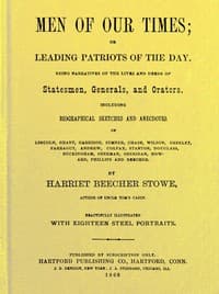 Men of Our Times; Or, Leading Patriots of the Day
Being narratives of the lives and deeds of statesmen, generals, and orators. Including biographical sketches and anecdotes of Lincoln, Grant, Garrison, Sumner, Chase, Wilson, Greeley, Farragut, Andrew, Colfax, Stanton, Douglass, Buckingham, Sherman, Sheridan, Howard, Phillips and Beecher.