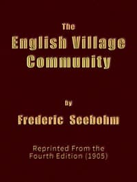 The English Village Community
Examined in its Relations to the Manorial and Tribal Systems and to the Common or Open Field System of Husbandry; An Essay in Economic History (Reprinted from the Fourth Edition)
