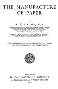 The Manufacture of Paper
With Illustrations, and a Bibliography of Works Relating to Cellulose and Paper-Making
