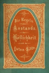 Die Regeln des Anstands, der Höflichkeit und der guten Sitte.
