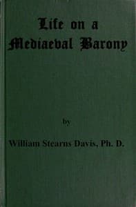 Life on a Mediaeval Barony
A Picture of a Typical Feudal Community in the Thirteenth Century