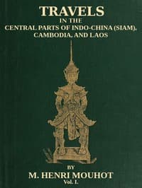 Travels in the Central Parts of Indo-China (Siam), Cambodia, and Laos (Vol. 1 of 2)
During the Years 1858, 1859, and 1860