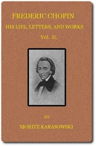 Frederic Chopin: His Life, Letters, and Works,  v. 2 (of  2)
