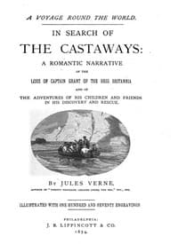 In Search of the Castaways
A Romantic Narrative of the Loss of Captain Grant of the Brig Britannia and of the Adventures of His Children and Friends in His Discovery and Rescue