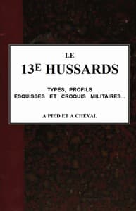 Le 13e Hussards, types, profils, esquisses et croquis militaires... á pied et á cheval