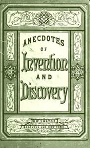 Invention and Discovery: Curious Facts and Characteristic Sketches