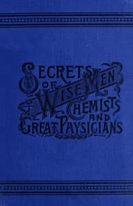 Secrets of Wise Men, Chemists and Great Physicians