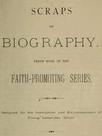 Scraps of Biography
Tenth Book of the Faith-Promoting Series. Designed for the Instruction and Encouragement of Young Latter-day Saints book cover