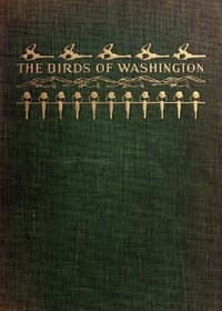 The Birds of Washington (Volume 1 of 2)
A complete, scientific and popular account of the 372 species of birds found in the state