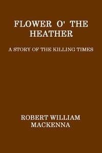 Flower o' the Heather: A Story of the Killing Times