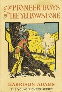 The Pioneer Boys of the Yellowstone; or, Lost in the Land of Wonders book cover