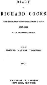 Diary of Richard Cocks, Volume 1
Cape-Merchant in the English Factory in Japan, 1615-1622, with Correspondence