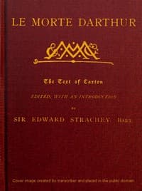 Le Morte Darthur
Sir Thomas Malory's Book of King Arthur and his Noble
Knights of the Round Table