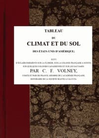 Tableau du climat et du sol des États-Unis d'Amérique
Suivi d'éclaircissemens sur la Floride, sur la colonie française au Scioto, sur quelques colonies canadiennes, et sur les sauvages