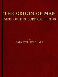The Origin of Man and of His Superstitions