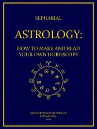 Astrology: How to Make and Read Your Own Horoscope