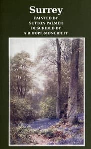 Surrey
Painted by Sutton Palmer; Described by A.R. Hope Moncrieff