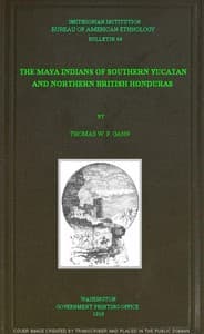 The Maya Indians of Southern Yucatan and Northern British Honduras