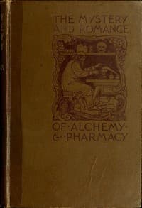The Mystery and Romance of Alchemy and Pharmacy