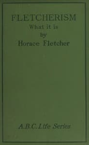 Fletcherism: What It Is; Or, How I Became Young at Sixty