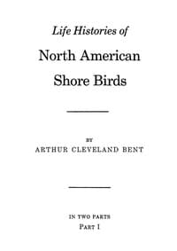 Life histories of North American shore birds, Part 1 (of 2)