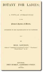 Botany for Ladies
or, A Popular Introduction to the Natural System of Plants, According to the Classification of De Candolle.