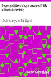 Elegyes gyüjtések Magyarország és Erdély különböző részeiből;
Magyar népköltési gyüjtemény 1. kötet book cover