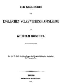 Zur Geschichte der englischen Volkswirthschaftslehre
aus dem III. Bande der Abhandlungen der Königlich Sächsischen Gesellschaft der Wissenschaften
