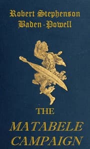 The Matabele Campaign
Being a Narrative of the Campaign in Suppressing the Native Rising in Matabeleland and Mashonaland, 1896 book cover
