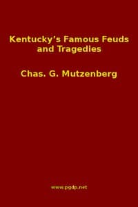 Kentucky's Famous Feuds and Tragedies
Authentic History of the World Renowned Vendettas of the Dark and Bloody Ground