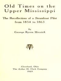 Old Times on the Upper Mississippi
The Recollections of a Steamboat Pilot from 1854 to 1863
