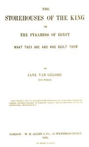 The Storehouses of the King; Or, the Pyramids of Egypt
What They Are and Who Built Them
