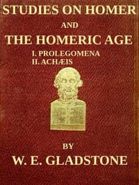Studies on Homer and the Homeric Age, Vol. 1 of 3
I. Prolegomena II. Achæis; or, the Ethnology of the Greek Races