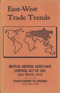 East-West Trade Trends
Mutual Defense Assistance Control Act of 1951 (the Battle Act); Fourth Report to Congress, Second Half of 1953
