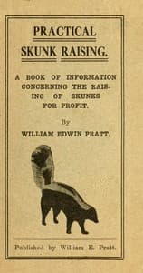 Practical Skunk Raising
A Book of Information Concerning the Raising of Skunks for Profit