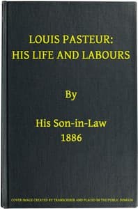 Louis Pasteur: His Life and Labours