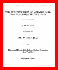 The Country's Need of Greater Railway Facilities and Terminals
Address Delivered at the Annual Dinner of the Railway Business Association, New York City, December 19, 1912
