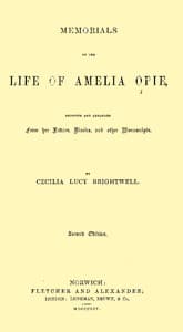 Memorials of the Life of Amelia Opie
Selected and Arranged from her Letters, Diaries, and other Manuscripts