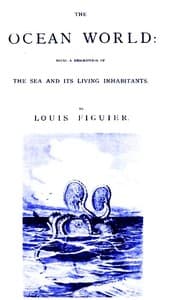 The Ocean World: Being a Description of the Sea and Its Living Inhabitants. book cover