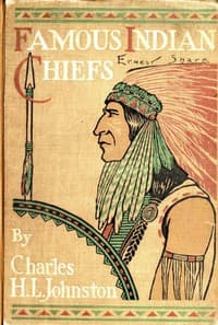 Famous Indian Chiefs
Their Battles, Treaties, Sieges, and Struggles with the Whites for the Possession of America