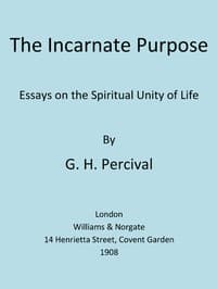 The Incarnate Purpose: Essays on the Spiritual Unity of Life