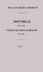Montreal, 1535-1914. Vol. 1. Under the French Régime, 1535-1760