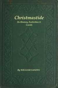 Christmastide: Its History, Festivities, and Carols