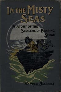 In the Misty Seas: A Story of the Sealers of Behring Strait