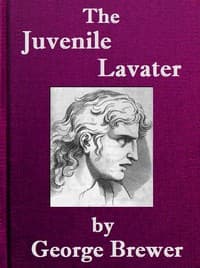 The Juvenile Lavater; or, A Familiar Explanation of the Passions of Le Brun
Calculated for the Instruction & Entertainment of Young Persons; Interspersed with Moral and Amusing Tales