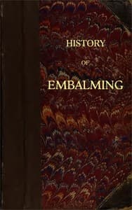History of Embalming
and of Preparations in Anatomy, Pathology, and Natural History; Including an Account of a New Process for Embalming